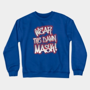 Wear the damn mask! Crewneck Sweatshirt